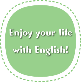 Enjoy your life with English!